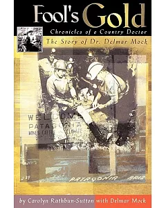 Fool’s Gold: Chronicles of a Country Doctor: the Story of Dr. Delmar Mock