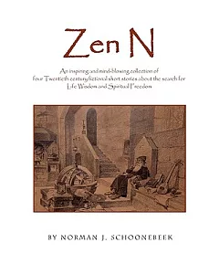 Zen N: An Inspiring and Mind-blowing Collection of Four Twentieth Century Fictional Short Stories About the Search for Life Wisd