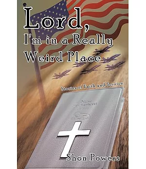 Lord, I’m in a Really Weird Place: Stories of Faith and Service