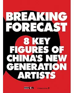 Breaking Forecast: 8 Key Figures of China’s New Generation Artists