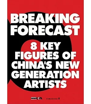 Breaking Forecast: 8 Key Figures of China’s New Generation Artists