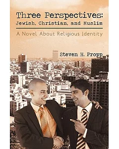 Three Perspectives: Jewish, Christian, and Muslim: A Novel About Religious Identity
