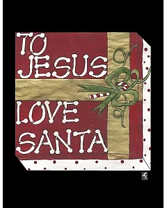To Jesus Love Santa
