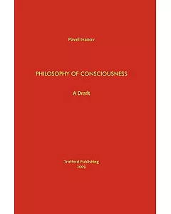 Philosophy of Consciousness: A Draft