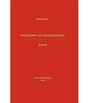 Philosophy of Consciousness: A Draft