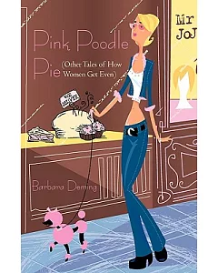 Pink Poodle Pie: Other Tales of How Women Get Even