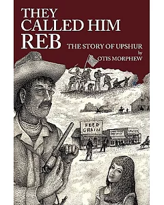 They Called Him Reb: The Story of Upshur