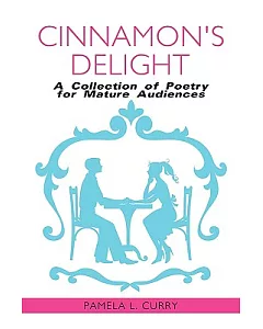 Cinnamon’s Delight: A Collection of Poetry for Mature Audiences