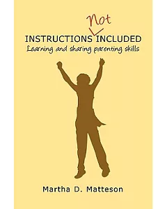 Instructions Not Included: Learning and Sharing Parenting Skills