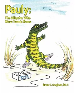 Pauly: The Alligator Who Wore Tennis Shoes