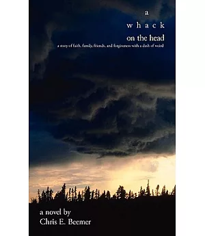 A Whack on the Head: A Story of Faith, Family, Friends, and Forgiveness With a Dash of Weird