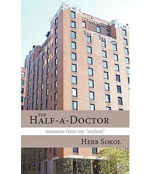 The Half-a-doctor: Memoirs from My ”Asylum”