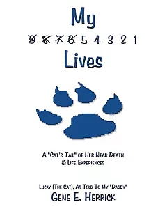 My 9 8 7 6 5 4 3 2 1 Lives: A ”Cat’s Tail” of Her Near Death & Life Experiences