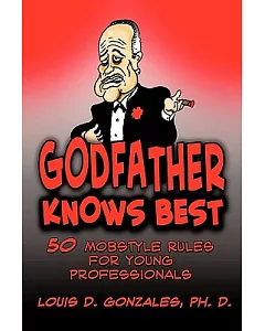 Godfather Knows Best: 50 Mobstyle Rules for Young Professionals