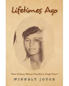 Lifetimes Ago: How Ordinary Women Prevailed in Tough Times