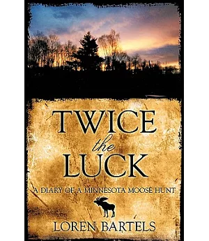 Twice the Luck: A Diary of a Minnesota Moose Hunt