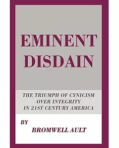 Eminent Disdain: The Triumph of Cynicism over Integrity in 21st Century America