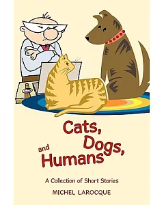 Cats, Dogs, and Humans: A Collection of Short Stories
