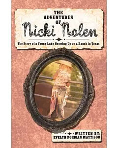 The Adventures of Nicki Nolen: The Story of a Young Lady Growing Up on a Ranch in Texas