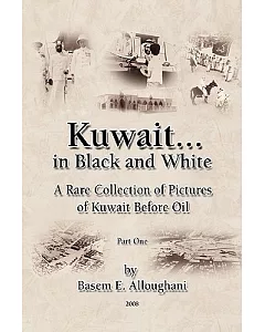 Kuwait... in Black and White: A Rare Collection of Pictures of Kuwait Before Oil