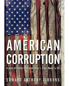 American Corruption: A Story of Boston Corruption Under J. Edgar Hoover’s FBI