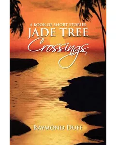 Jade Tree Crossings: A Book of Short Stories