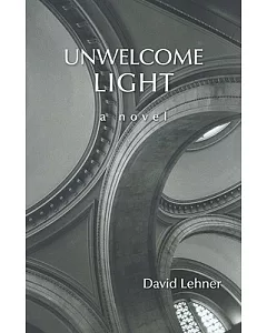 Unwelcome Light: A Novel