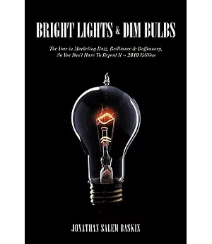 Bright Lights & Dim Bulbs: The Year in Marketing Buzz, Brilliance & Buffoonery, So You Don’t Have to Repeat It, 2010 Edition