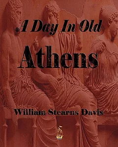 A Day in Old Athens: A Picture of Athenian Life