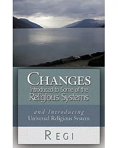 Changes Introduced to Some of the Religious Systems: And Introducing Universal Religious System