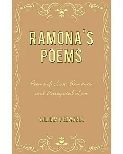 Ramona’s Poems: Poems of Love, Romance and Unrequited Love