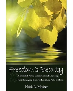Freedom’s Beauty: A Journal of Poetry and Inspirational Life Songs, Heart Songs, and Journeys: Long Live Paths of Hope
