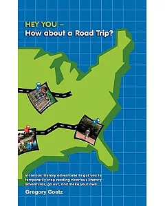 Hey You—how About a Road Trip: Vicarious Literary Adventures to Get You to Temporarily Stop Reading Vicarious Literary Adventure