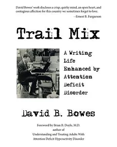 Trail Mix: A Writing Life Enhanced by Attention Deficit Disorder
