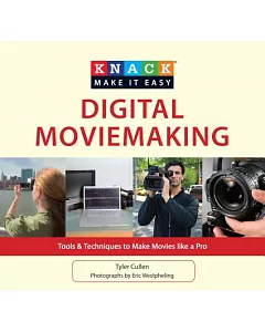 Knack Digital Movie-Making: Tools & Techniques to Make Movies Like a Pro
