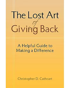 The Lost Art of Giving Back: A Helpful Guide to Making a Difference