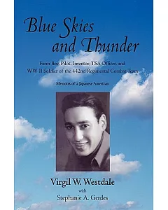 Blue Skies and Thunder: Farm Boy, Pilot, Inventor, Tsa Officer, and Ww II Soldier of the 442nd Regimental Combat Team