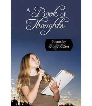A Book of Thoughts: Poems by Betty Maier