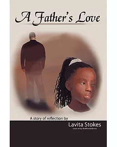 A Father’s Love: A Story of Reflection by lavita Stokes