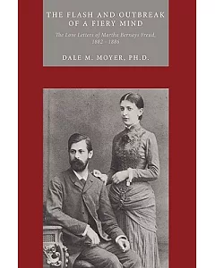 The Flash and Outbreak of a Fiery Mind: The Love Letters of Martha Bernays Freud, 1882 - 1886
