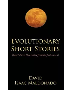Evolutionary Short Stories: (Short Stories That Evolve from the First One On)