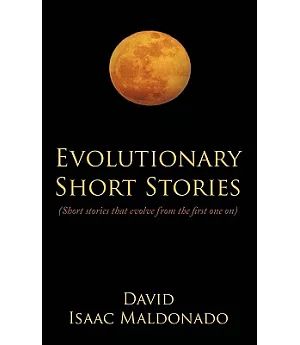Evolutionary Short Stories: (Short Stories That Evolve from the First One On)