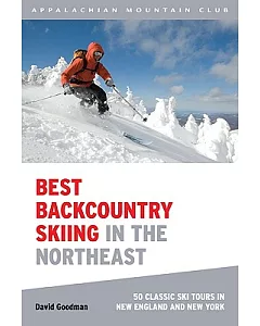 Best Backcountry Skiing in the Northeast: 50 Classic Ski Tours in New England and New York