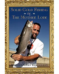 Solid Gold Fishing in the Mother Lode