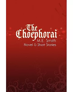 The Choephorai: Novel & Short Stories