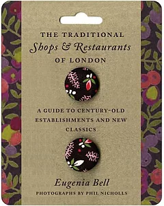 The Traditional Shops & Restaurants of London: A Guide to Century-Old Establishments and New Classics