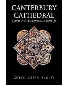 Canterbury Cathedral: Aspects of Its Sacramental Geometry