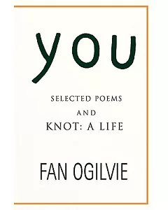 You: Selected Poems and Knot, a Life