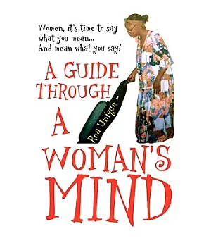 A Guide Through a Woman’s Mind: Women, It’s Time to Say What You Mean… and Mean What You Say!