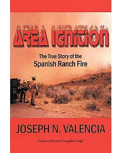 Area Ignition: The True Story of the Spanish Ranch Fire